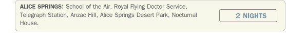 ALICE SPRINGS: School of the Air, Royal Flying Doctor Service, Telegraph Station, Anzac Hill, Alice Springs Desert Park, Nocturnal House.             2 NIGHTS