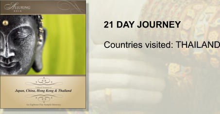21 DAY JOURNEY  Countries visited: THAILAND