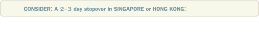CONSIDER: A 2-3 day stopover in SINGAPORE or HONG KONG: