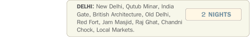 DELHI: New Delhi, Qutub Minar, India Gate, British Architecture, Old Delhi, Red Fort, Jam Masjid, Raj Ghat, Chandni Chock, Local Markets.  2 NIGHTS