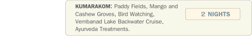 KUMARAKOM: Paddy Fields, Mango and Cashew Groves, Bird Watching, Vembanad Lake Backwater Cruise, Ayurveda Treatments.  2 NIGHTS