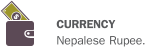 CURRENCY Nepalese Rupee.