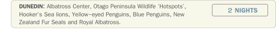 DUNEDIN: Albatross Center, Otago Peninsula Wildlife 'Hotspots', Hooker's Sea lions, Yellow-eyed Penguins, Blue Penguins, New Zealand Fur Seals and Royal Albatross.               2 NIGHTS