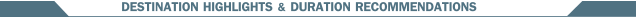 DESTINATION HIGHLIGHTS & DURATION RECOMMENDATIONS